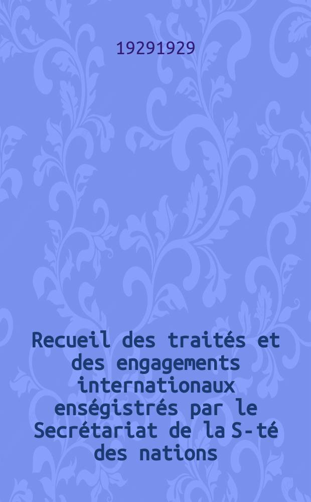 Recueil des traités et des engagements internationaux enségistrés par le Secrétariat de la S-té des nations : Treaty series. Vol.89/107 1929/1931, №4, Traités №2173
