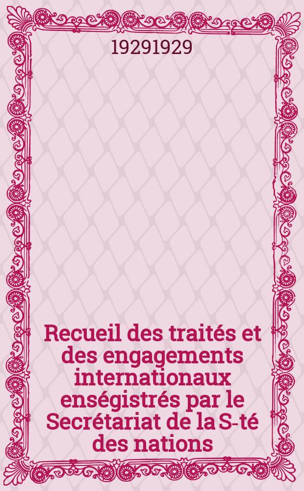 Recueil des traités et des engagements internationaux enségistrés par le Secrétariat de la S-té des nations : Treaty series. Vol.89/107 1929/1931, №4, Traités №2182
