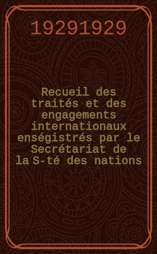 Recueil des traités et des engagements internationaux enségistrés par le Secrétariat de la S-té des nations : Treaty series. Vol.89/107 1929/1931, №4, Traités №2184