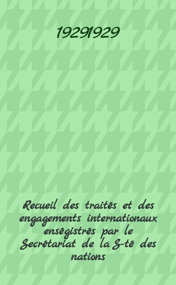 Recueil des trait&eacute;s et des engagements internationaux ens&eacute;gistr&eacute;s par le Secr&eacute;tariat de la S-t&eacute; des nations : Treaty series. Vol.89/107 1929/1931, №4, Trait&eacute;s №2188