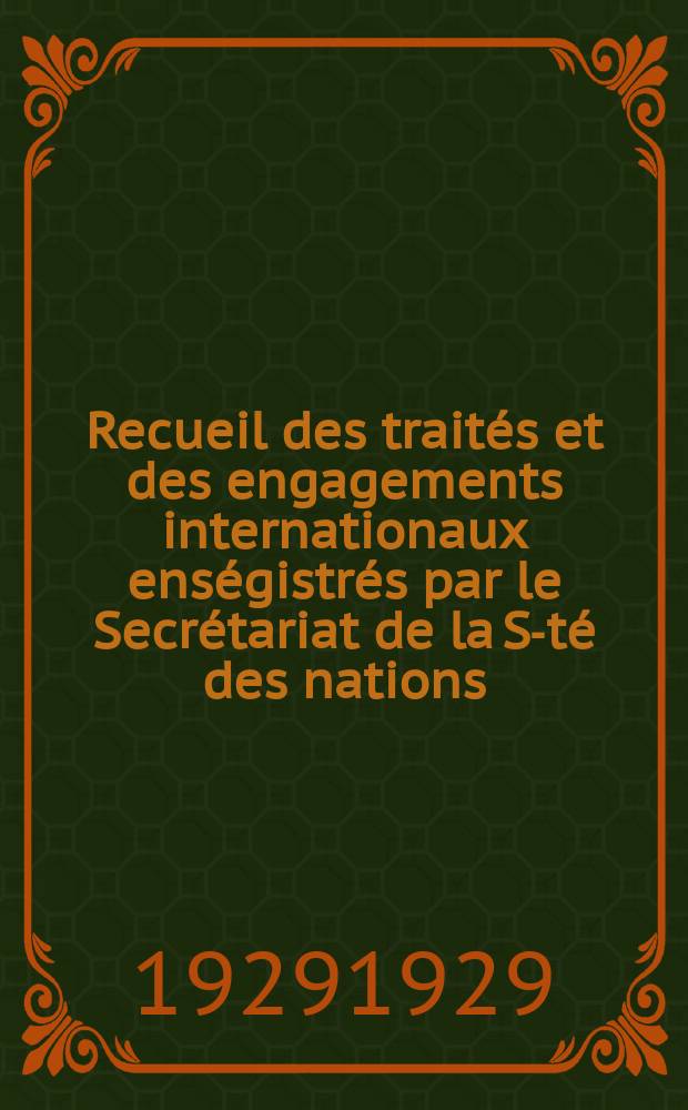 Recueil des traités et des engagements internationaux enségistrés par le Secrétariat de la S-té des nations : Treaty series. Vol.89/107 1929/1931, №4, Traités №2198