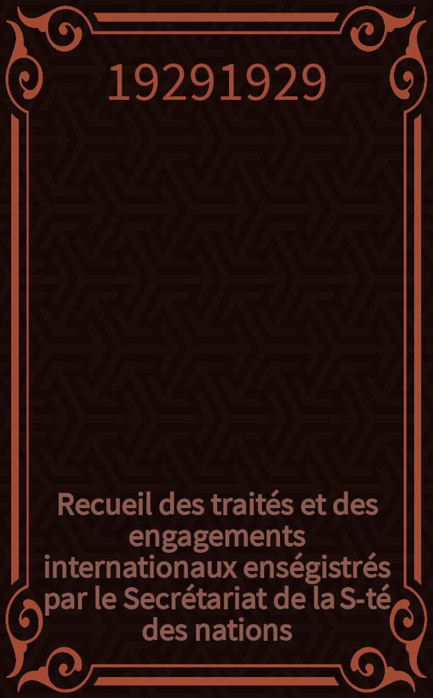 Recueil des traités et des engagements internationaux enségistrés par le Secrétariat de la S-té des nations : Treaty series. Vol.89/107 1929/1931, №4, Traités №2199