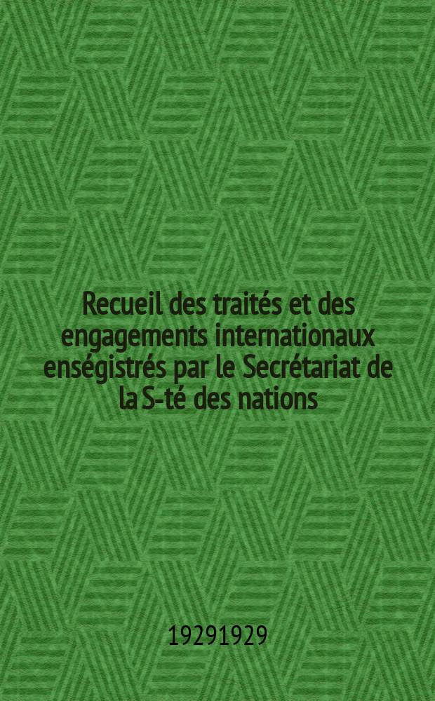 Recueil des trait&eacute;s et des engagements internationaux ens&eacute;gistr&eacute;s par le Secr&eacute;tariat de la S-t&eacute; des nations : Treaty series. Vol.89/107 1929/1931, №4, Trait&eacute;s №2202