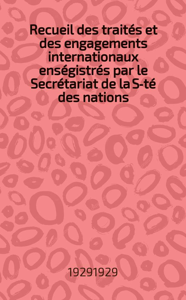 Recueil des traités et des engagements internationaux enségistrés par le Secrétariat de la S-té des nations : Treaty series. Vol.89/107 1929/1931, №4, Traités №2205
