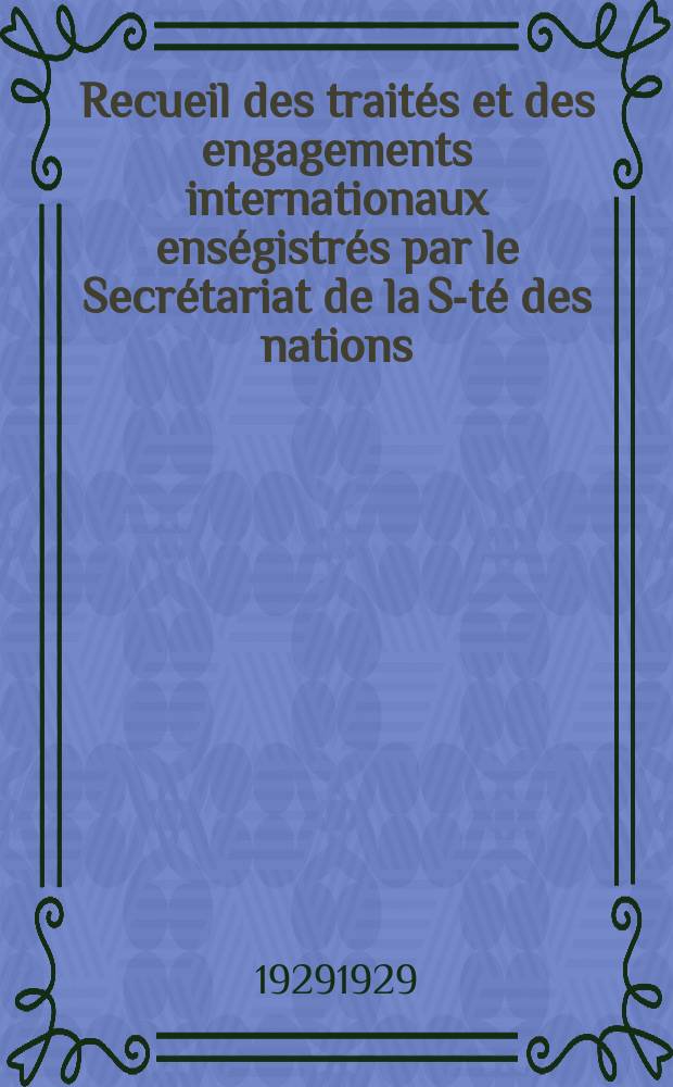 Recueil des traités et des engagements internationaux enségistrés par le Secrétariat de la S-té des nations : Treaty series. Vol.89/107 1929/1931, №4, Traités №2206
