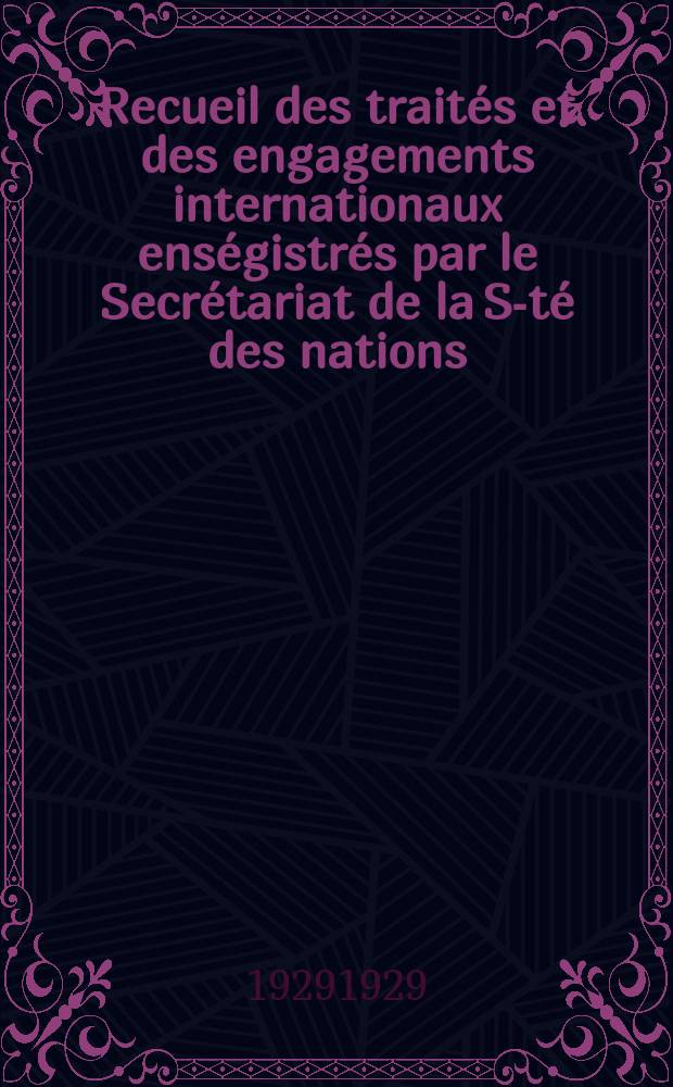 Recueil des traités et des engagements internationaux enségistrés par le Secrétariat de la S-té des nations : Treaty series. Vol.89/107 1929/1931, №4, Traités №2207