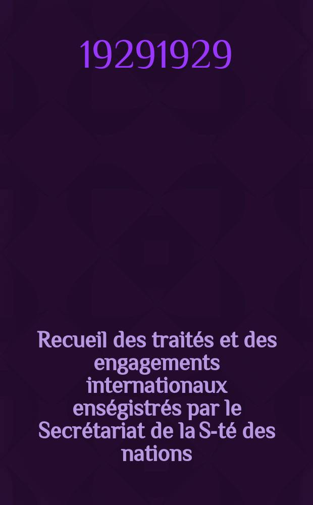 Recueil des traités et des engagements internationaux enségistrés par le Secrétariat de la S-té des nations : Treaty series. Vol.89/107 1929/1931, №4, Traités №2212