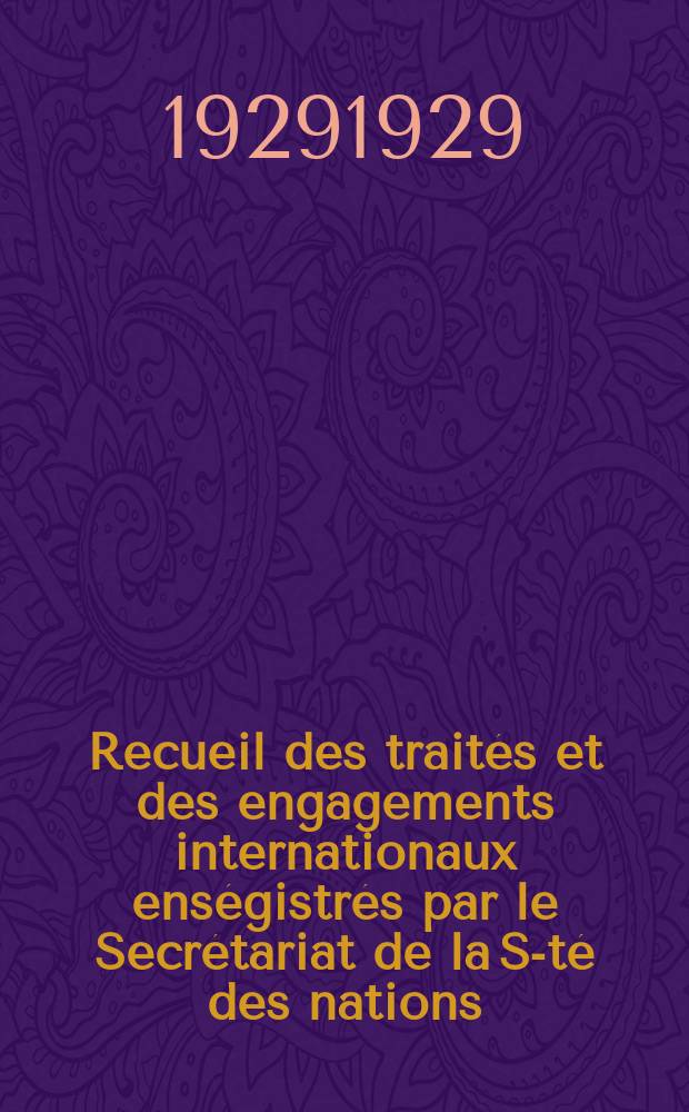 Recueil des traités et des engagements internationaux enségistrés par le Secrétariat de la S-té des nations : Treaty series. Vol.89/107 1929/1931, №4, Traités №2214