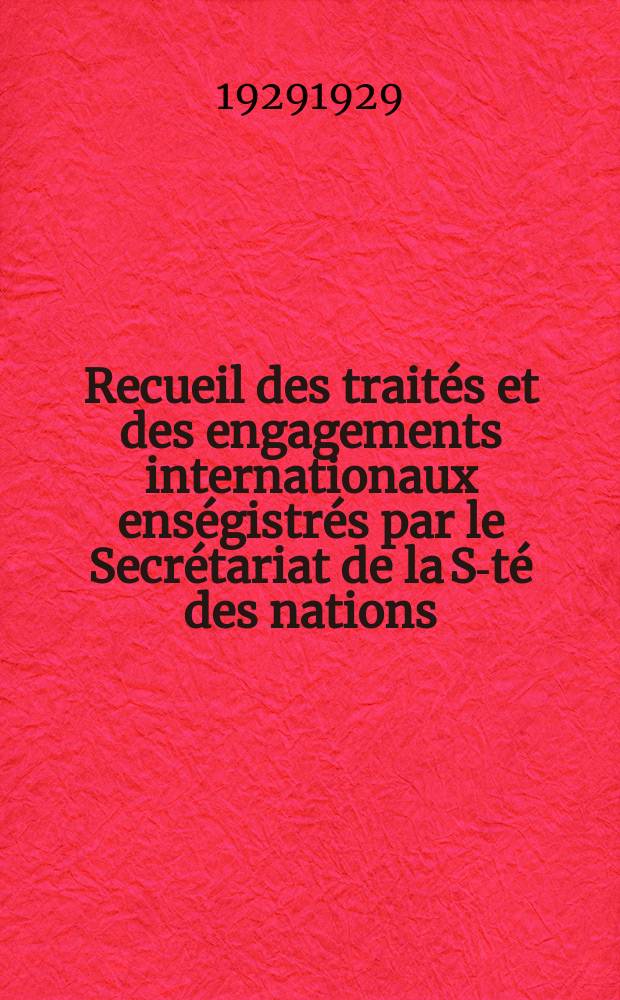 Recueil des traités et des engagements internationaux enségistrés par le Secrétariat de la S-té des nations : Treaty series. Vol.89/107 1929/1931, №4, Traités №2216