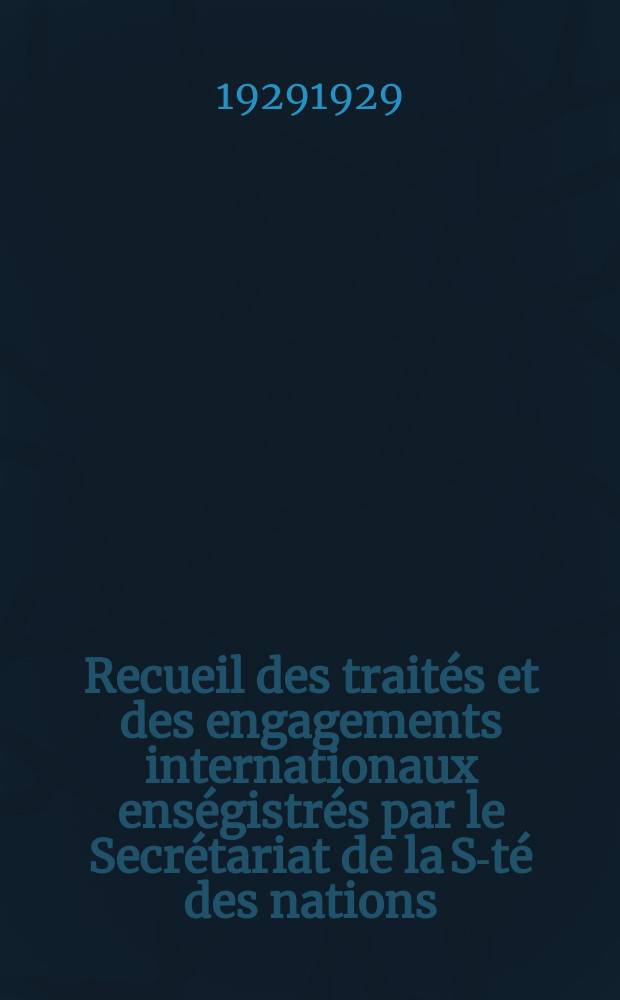 Recueil des traités et des engagements internationaux enségistrés par le Secrétariat de la S-té des nations : Treaty series. Vol.89/107 1929/1931, №4, Traités №2229