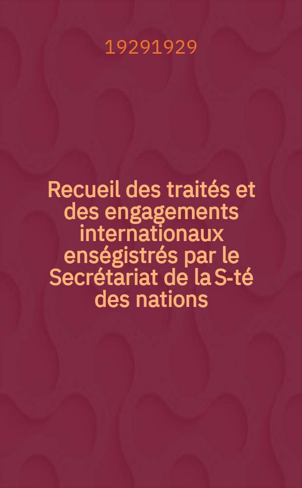 Recueil des trait&eacute;s et des engagements internationaux ens&eacute;gistr&eacute;s par le Secr&eacute;tariat de la S-t&eacute; des nations : Treaty series. Vol.89/107 1929/1931, №4, Trait&eacute;s №2233