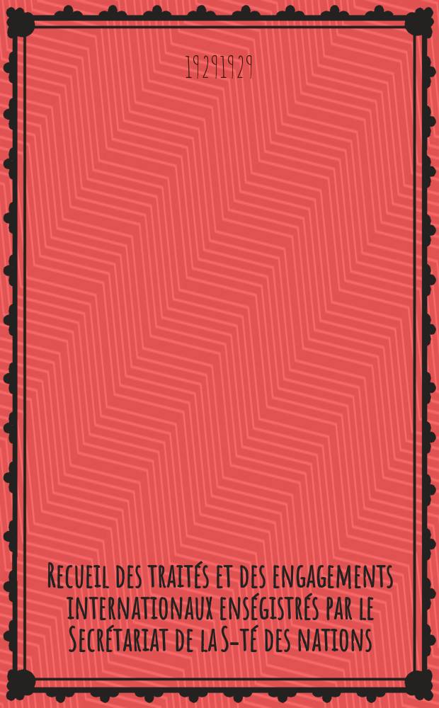 Recueil des traités et des engagements internationaux enségistrés par le Secrétariat de la S-té des nations : Treaty series. Vol.89/107 1929/1931, №4, Traités №2234