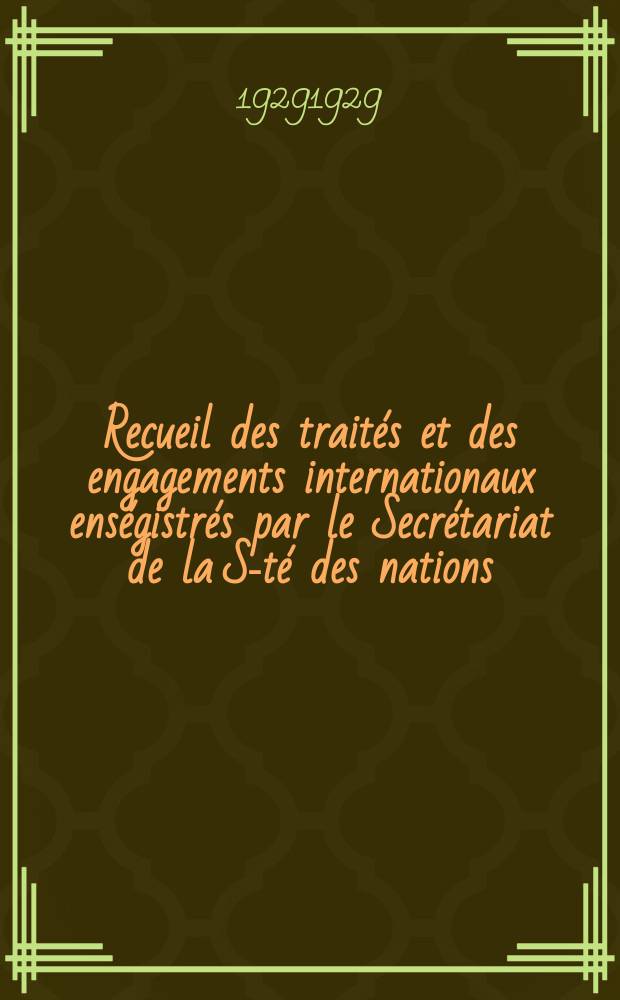 Recueil des traités et des engagements internationaux enségistrés par le Secrétariat de la S-té des nations : Treaty series. Vol.89/107 1929/1931, №4, Traités №2242