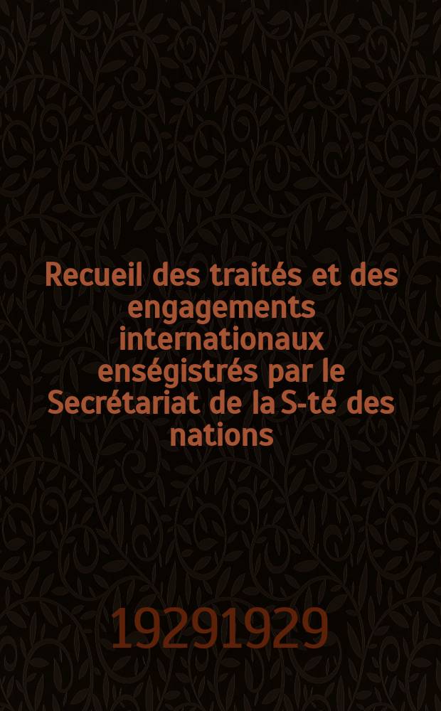Recueil des traités et des engagements internationaux enségistrés par le Secrétariat de la S-té des nations : Treaty series. Vol.89/107 1929/1931, №4, Traités №2244
