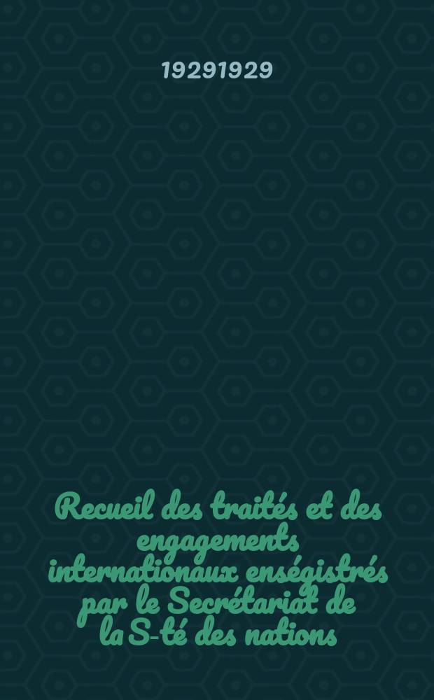 Recueil des traités et des engagements internationaux enségistrés par le Secrétariat de la S-té des nations : Treaty series. Vol.89/107 1929/1931, №4, Traités №2254