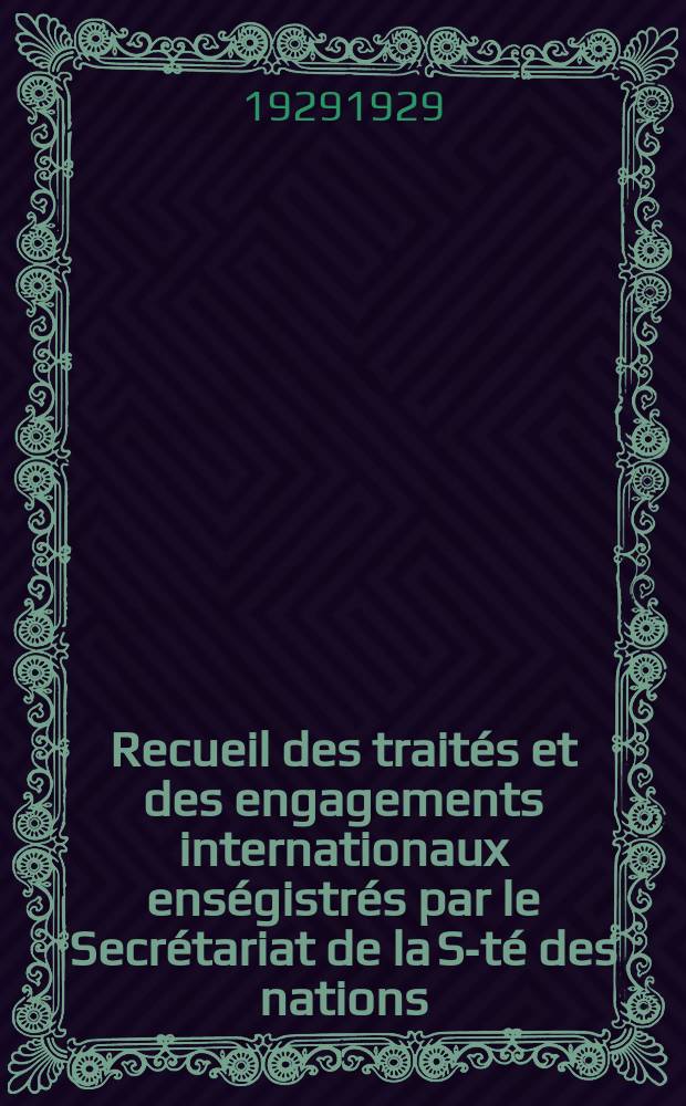 Recueil des traités et des engagements internationaux enségistrés par le Secrétariat de la S-té des nations : Treaty series. Vol.89/107 1929/1931, №4, Traités №2257