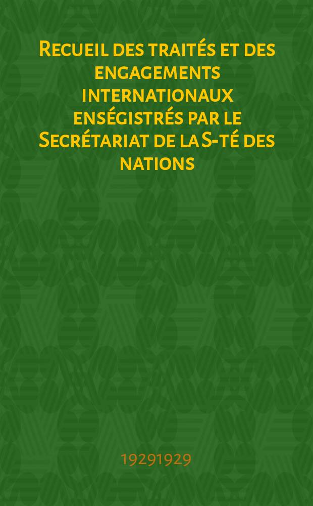 Recueil des traités et des engagements internationaux enségistrés par le Secrétariat de la S-té des nations : Treaty series. Vol.89/107 1929/1931, №4, Traités №2259