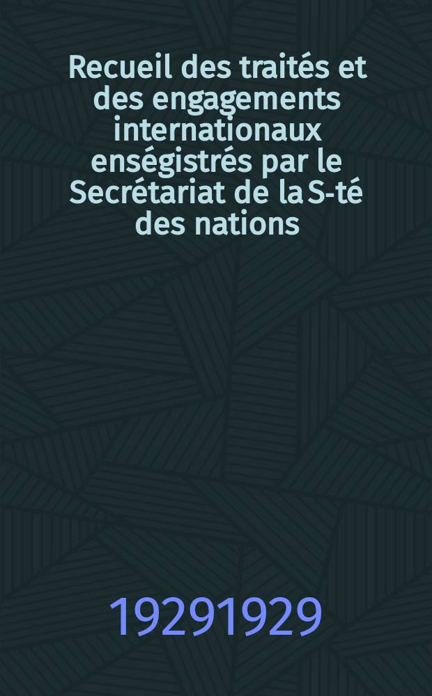Recueil des traités et des engagements internationaux enségistrés par le Secrétariat de la S-té des nations : Treaty series. Vol.89/107 1929/1931, №4, Traités №2261