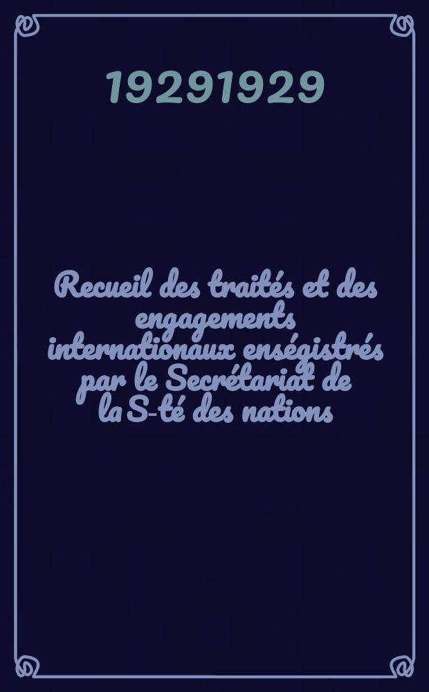 Recueil des traités et des engagements internationaux enségistrés par le Secrétariat de la S-té des nations : Treaty series. Vol.89/107 1929/1931, №4, Traités №2262