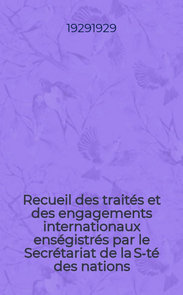 Recueil des traités et des engagements internationaux enségistrés par le Secrétariat de la S-té des nations : Treaty series. Vol.89/107 1929/1931, №4, Traités №2263