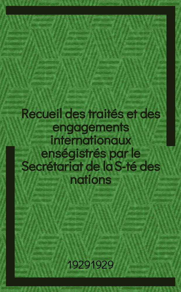 Recueil des traités et des engagements internationaux enségistrés par le Secrétariat de la S-té des nations : Treaty series. Vol.89/107 1929/1931, №4, Traités №2265