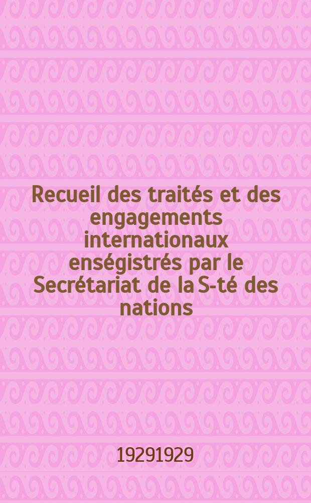 Recueil des traités et des engagements internationaux enségistrés par le Secrétariat de la S-té des nations : Treaty series. Vol.89/107 1929/1931, №4, Traités №2270