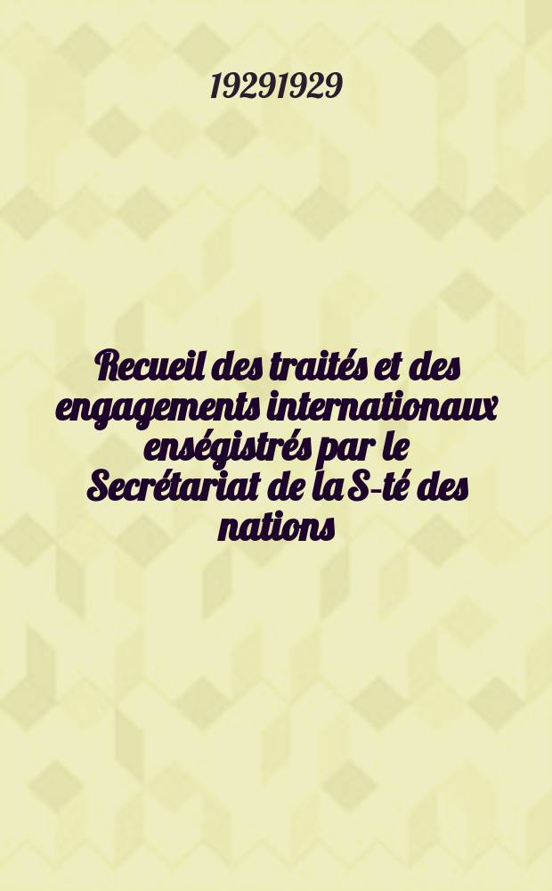 Recueil des traités et des engagements internationaux enségistrés par le Secrétariat de la S-té des nations : Treaty series. Vol.89/107 1929/1931, №4, Traités №2280