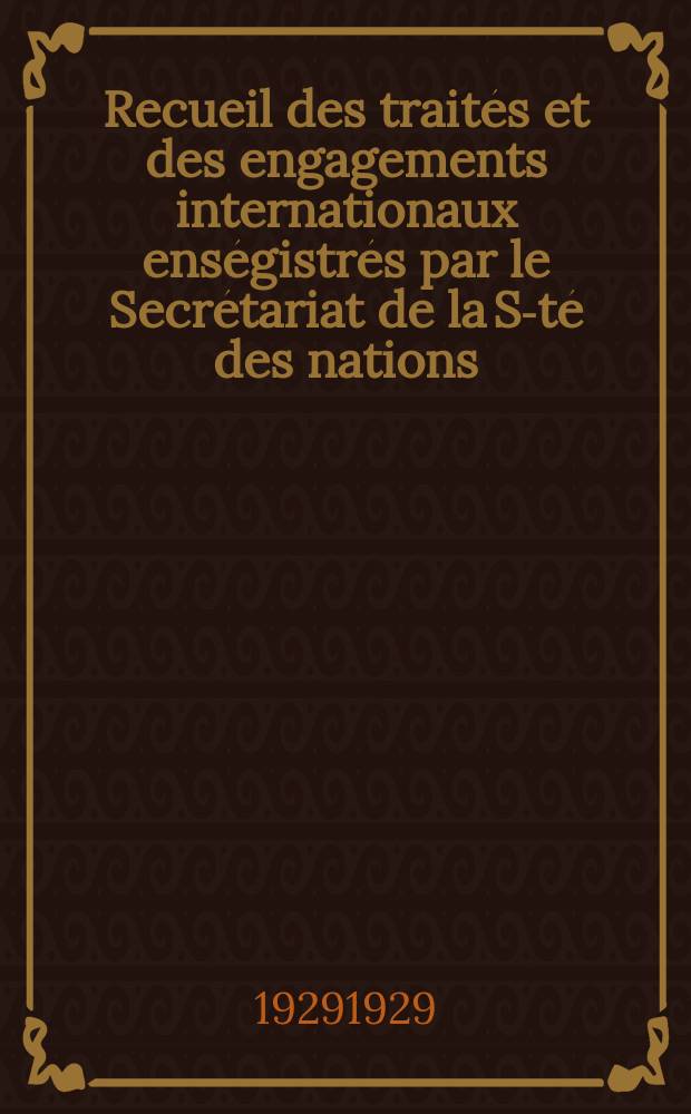 Recueil des traités et des engagements internationaux enségistrés par le Secrétariat de la S-té des nations : Treaty series. Vol.89/107 1929/1931, №4, Traités №2285