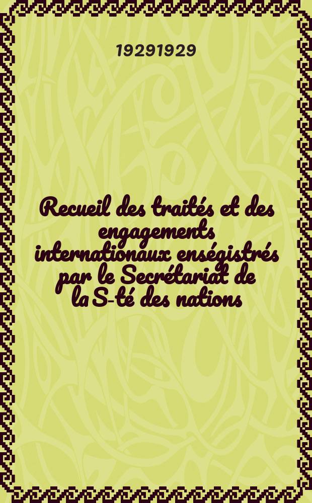 Recueil des traités et des engagements internationaux enségistrés par le Secrétariat de la S-té des nations : Treaty series. Vol.89/107 1929/1931, №4, Traités №2289