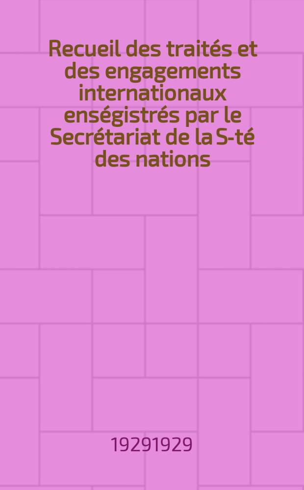 Recueil des traités et des engagements internationaux enségistrés par le Secrétariat de la S-té des nations : Treaty series. Vol.89/107 1929/1931, №4, Traités №2290