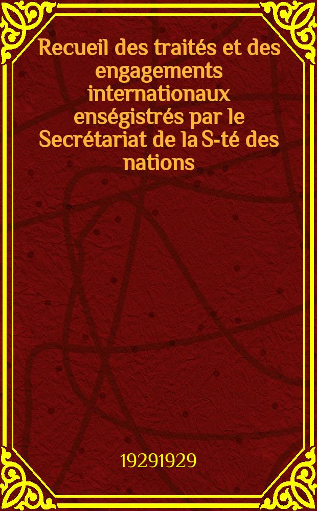 Recueil des traités et des engagements internationaux enségistrés par le Secrétariat de la S-té des nations : Treaty series. Vol.89/107 1929/1931, №4, Traités №2294