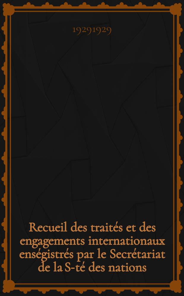 Recueil des trait&eacute;s et des engagements internationaux ens&eacute;gistr&eacute;s par le Secr&eacute;tariat de la S-t&eacute; des nations : Treaty series. Vol.89/107 1929/1931, №4, Trait&eacute;s №2298