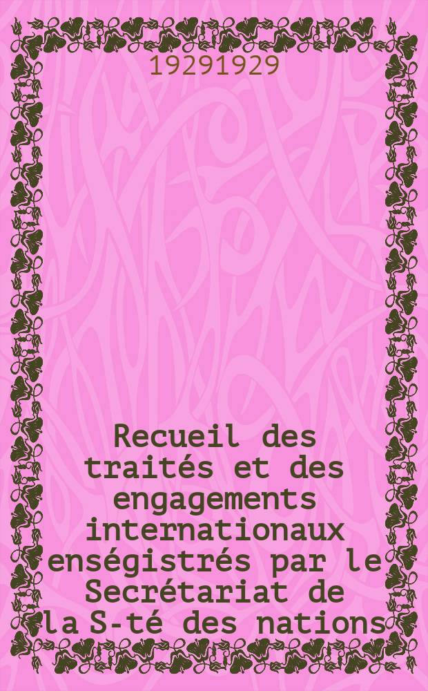 Recueil des traités et des engagements internationaux enségistrés par le Secrétariat de la S-té des nations : Treaty series. Vol.89/107 1929/1931, №4, Traités №2300
