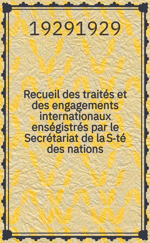 Recueil des traités et des engagements internationaux enségistrés par le Secrétariat de la S-té des nations : Treaty series. Vol.89/107 1929/1931, №4, Traités №2305
