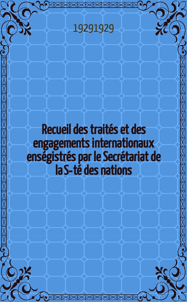 Recueil des traités et des engagements internationaux enségistrés par le Secrétariat de la S-té des nations : Treaty series. Vol.89/107 1929/1931, №4, Traités №2310