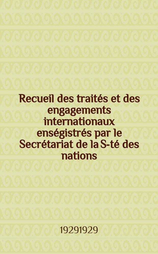 Recueil des traités et des engagements internationaux enségistrés par le Secrétariat de la S-té des nations : Treaty series. Vol.89/107 1929/1931, №4, Traités №2322