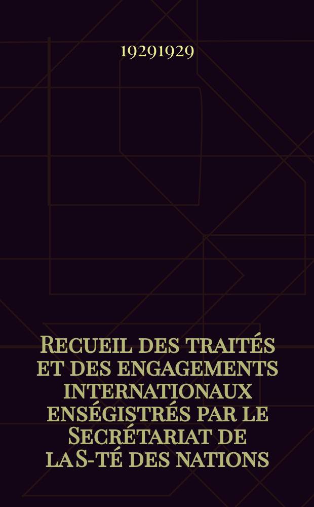 Recueil des traités et des engagements internationaux enségistrés par le Secrétariat de la S-té des nations : Treaty series. Vol.89/107 1929/1931, №4, Traités №2326