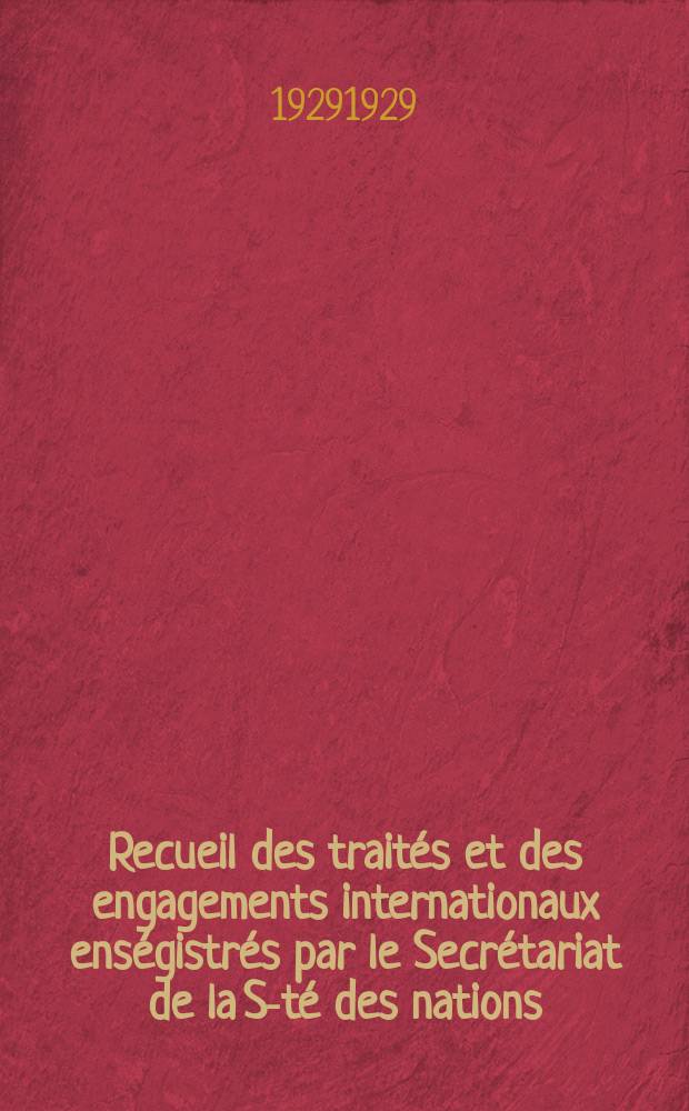 Recueil des traités et des engagements internationaux enségistrés par le Secrétariat de la S-té des nations : Treaty series. Vol.89/107 1929/1931, №4, Traités №2330