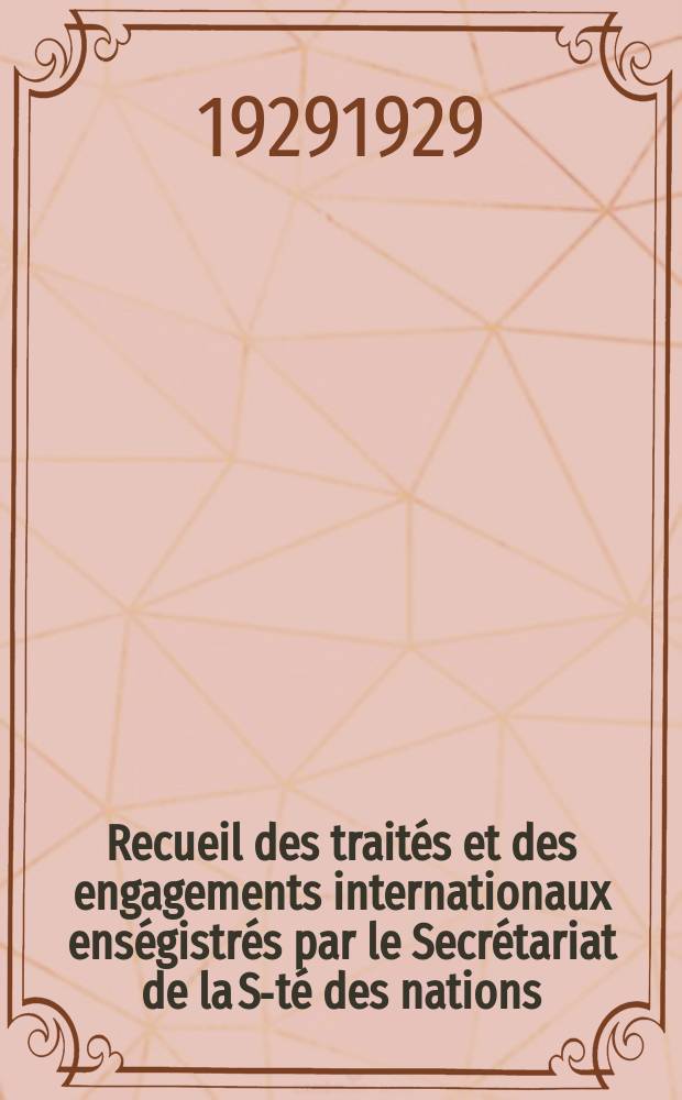 Recueil des traités et des engagements internationaux enségistrés par le Secrétariat de la S-té des nations : Treaty series. Vol.89/107 1929/1931, №4, Traités №2332
