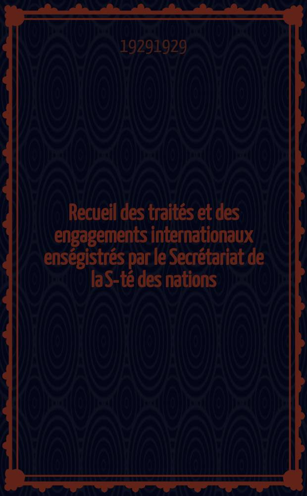 Recueil des traités et des engagements internationaux enségistrés par le Secrétariat de la S-té des nations : Treaty series. Vol.89/107 1929/1931, №4, Traités №2334