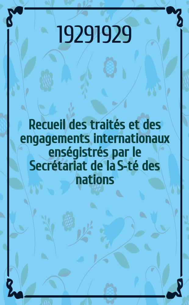 Recueil des traités et des engagements internationaux enségistrés par le Secrétariat de la S-té des nations : Treaty series. Vol.89/107 1929/1931, №4, Traités №2352
