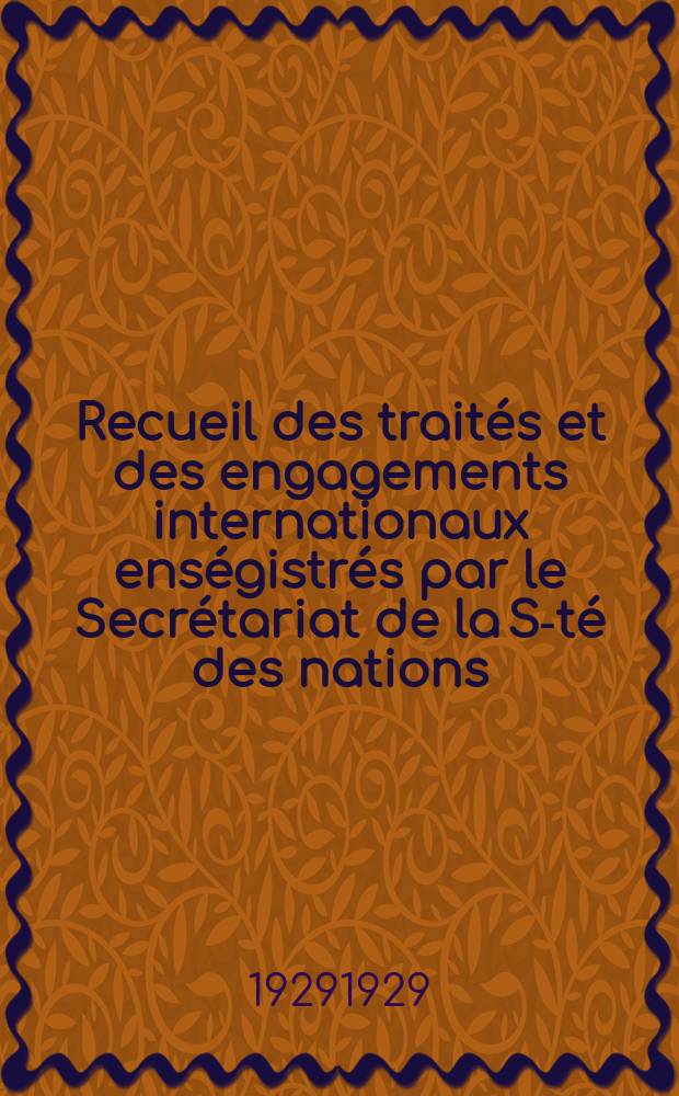 Recueil des trait&eacute;s et des engagements internationaux ens&eacute;gistr&eacute;s par le Secr&eacute;tariat de la S-t&eacute; des nations : Treaty series. Vol.89/107 1929/1931, №4, Trait&eacute;s №2353