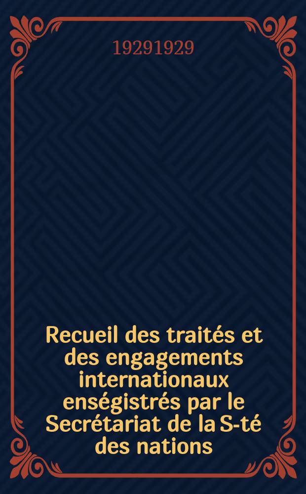 Recueil des traités et des engagements internationaux enségistrés par le Secrétariat de la S-té des nations : Treaty series. Vol.89/107 1929/1931, №4, Traités №2354