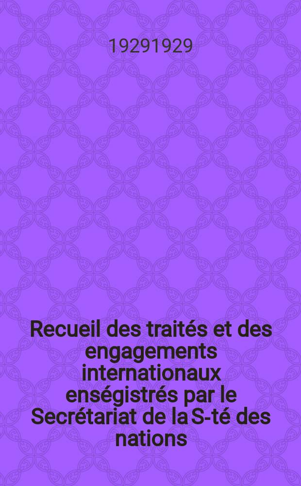 Recueil des traités et des engagements internationaux enségistrés par le Secrétariat de la S-té des nations : Treaty series. Vol.89/107 1929/1931, №4, Traités №2368