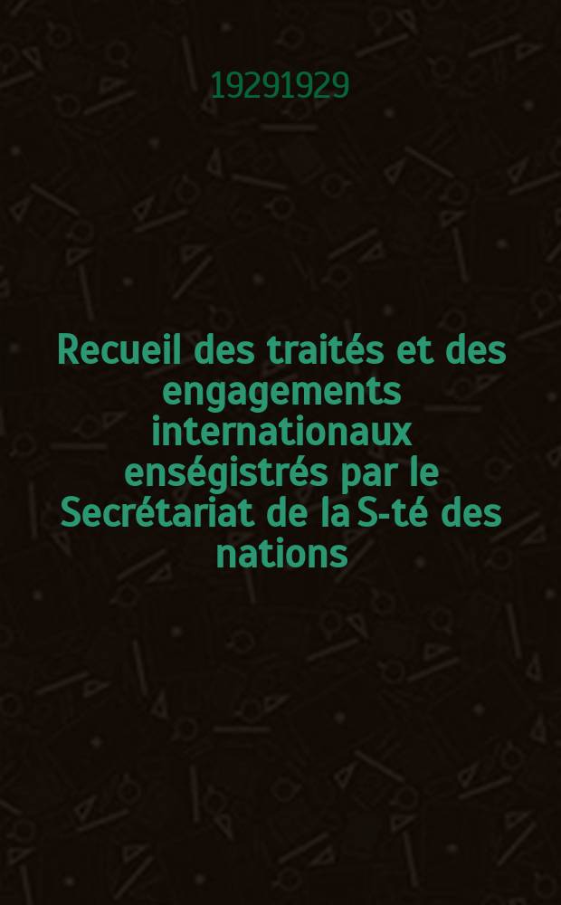 Recueil des traités et des engagements internationaux enségistrés par le Secrétariat de la S-té des nations : Treaty series. Vol.89/107 1929/1931, №4, Traités №2374