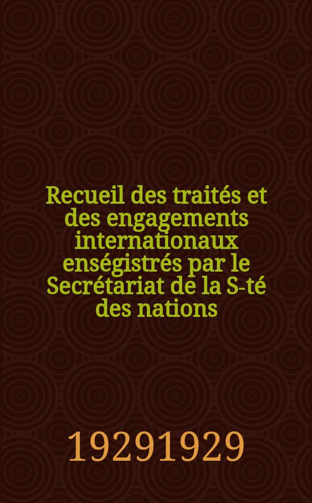 Recueil des traités et des engagements internationaux enségistrés par le Secrétariat de la S-té des nations : Treaty series. Vol.89/107 1929/1931, №4, Traités №2377
