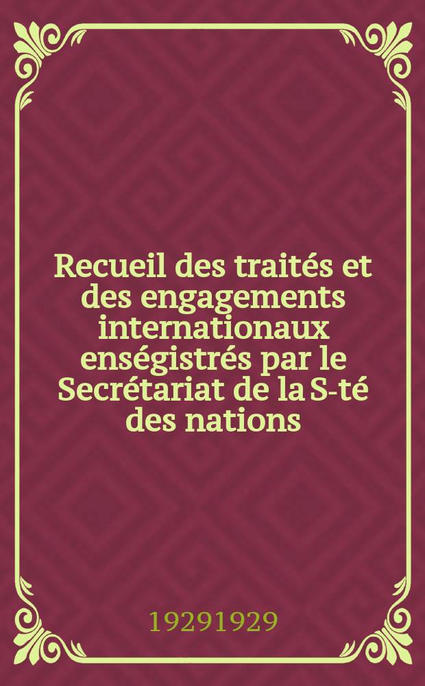 Recueil des traités et des engagements internationaux enségistrés par le Secrétariat de la S-té des nations : Treaty series. Vol.89/107 1929/1931, №4, Traités №2384