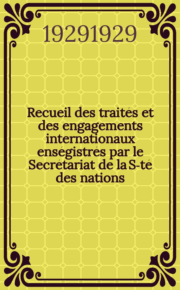 Recueil des trait&eacute;s et des engagements internationaux ens&eacute;gistr&eacute;s par le Secr&eacute;tariat de la S-t&eacute; des nations : Treaty series. Vol.89/107 1929/1931, №4, Trait&eacute;s №2387