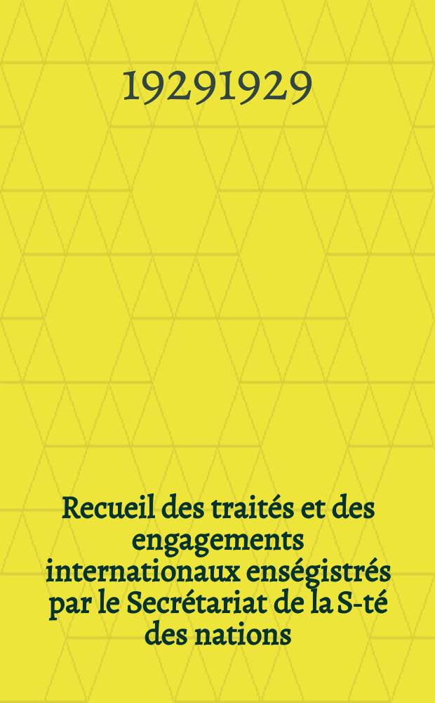 Recueil des traités et des engagements internationaux enségistrés par le Secrétariat de la S-té des nations : Treaty series. Vol.89/107 1929/1931, №4, Traités №2400