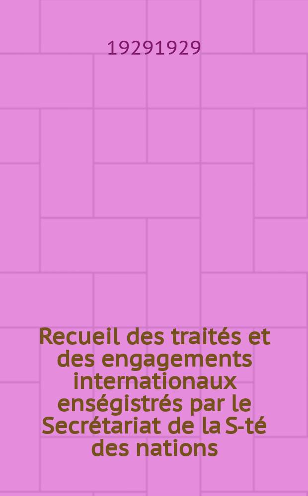 Recueil des traités et des engagements internationaux enségistrés par le Secrétariat de la S-té des nations : Treaty series. Vol.89/107 1929/1931, №4, Traités №2401